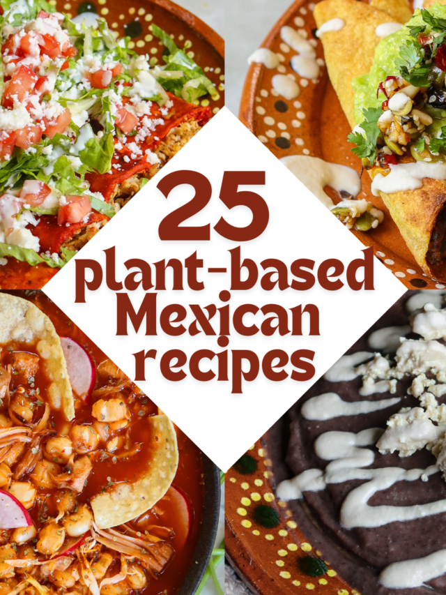 25 Plant-Based Mexican Recipes